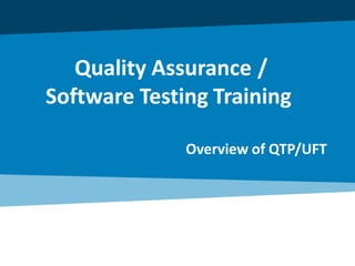 Quality Assurance /
Software Testing Training
Overview of QTP/UFT
 