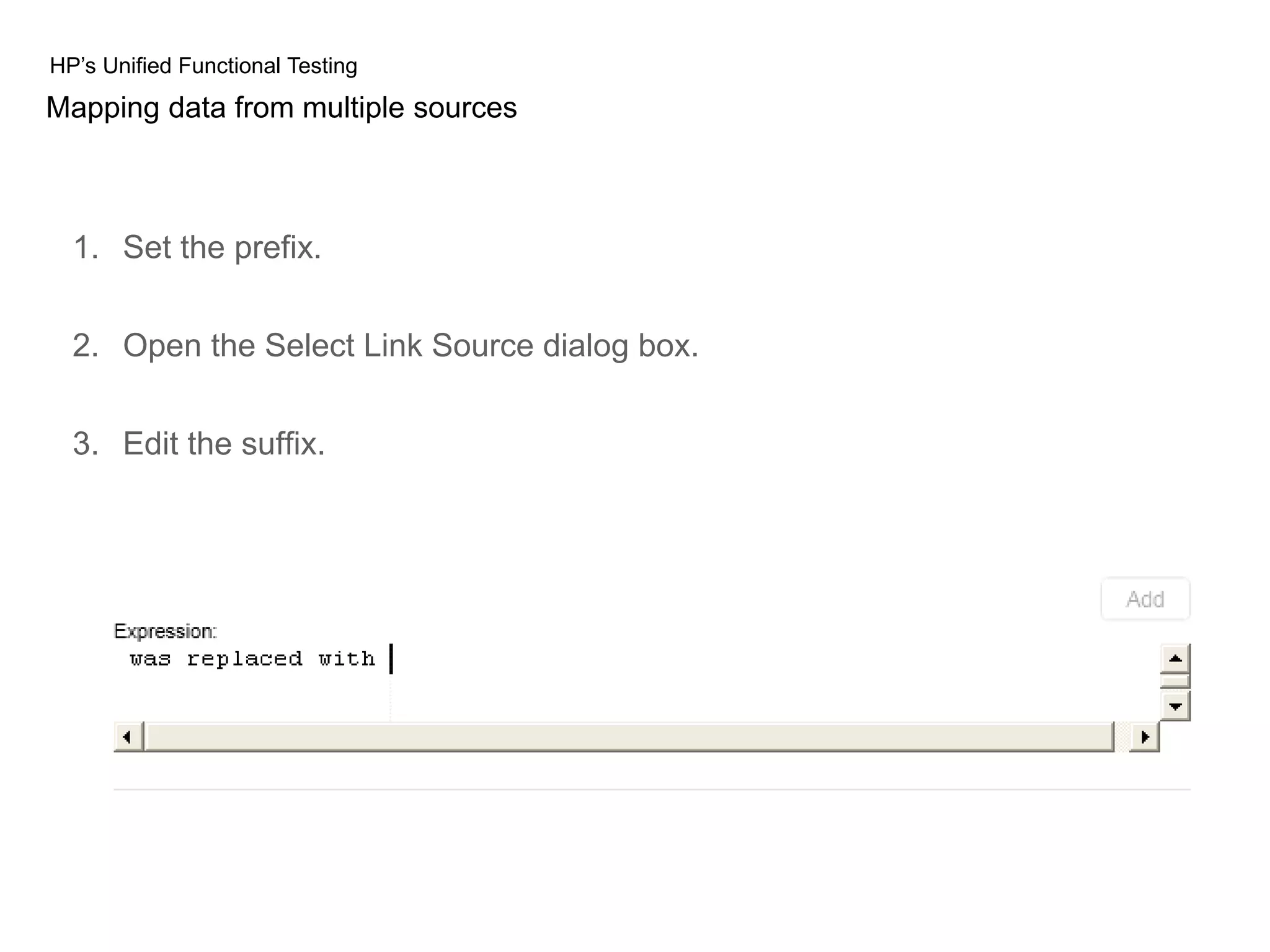 HP’s Unified Functional Testing Mapping data from multiple sources 1. Set the prefix. 2. Open the Select Link Source dialog box. 3. Edit the suffix. 