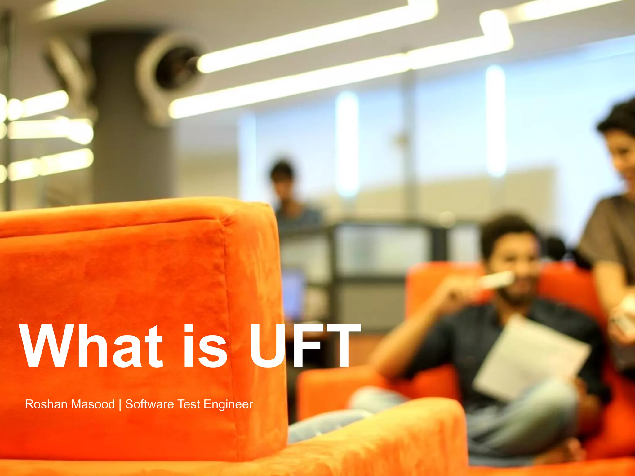 What is UFT Boutique product development company It is amazing what you can Engineer Roshan Masood | Software Test accomplish when you have a client-centric team to deliver outstanding products. 