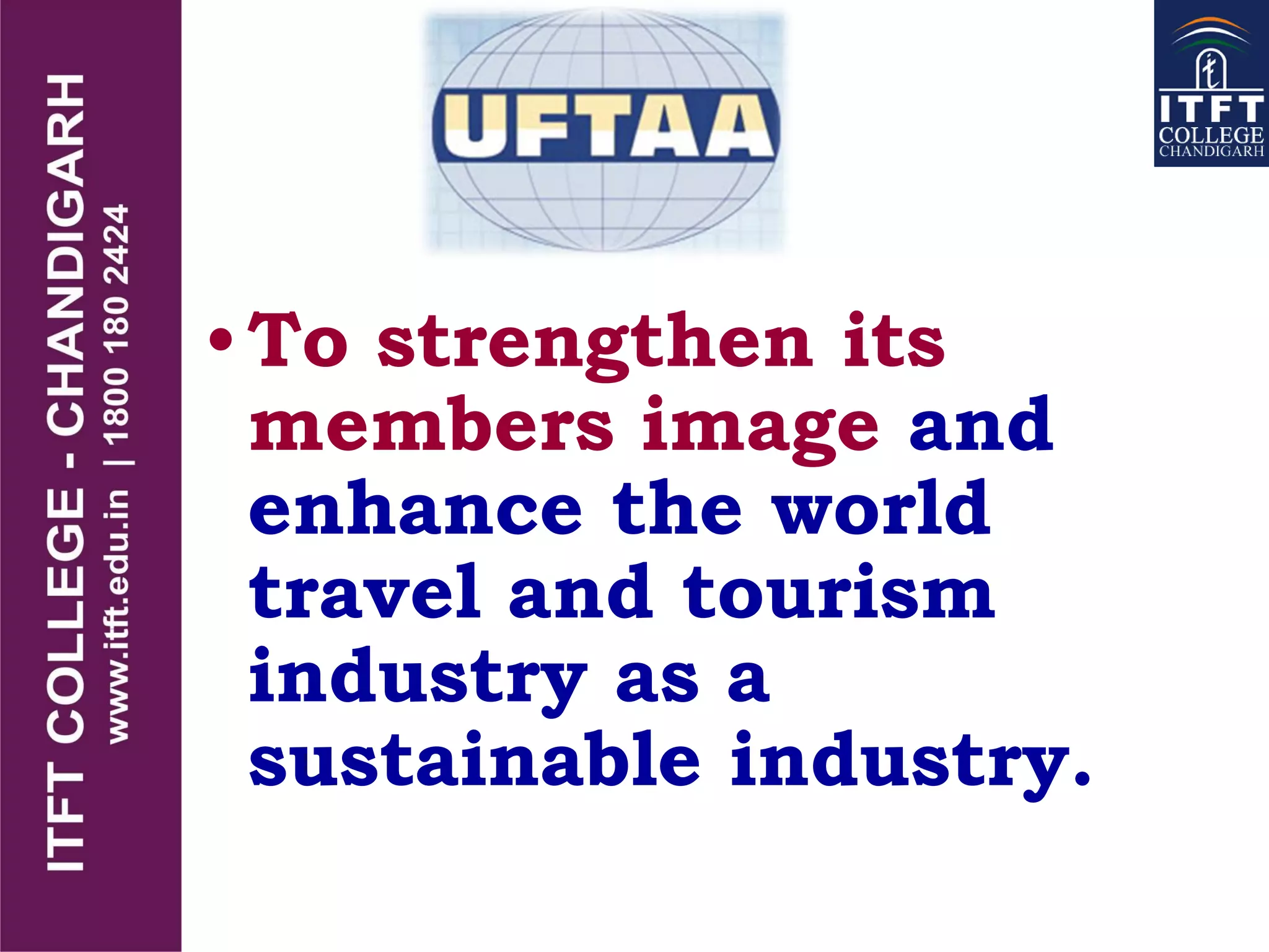 •To strengthen its
members image and
enhance the world
travel and tourism
industry as a
sustainable industry.
 