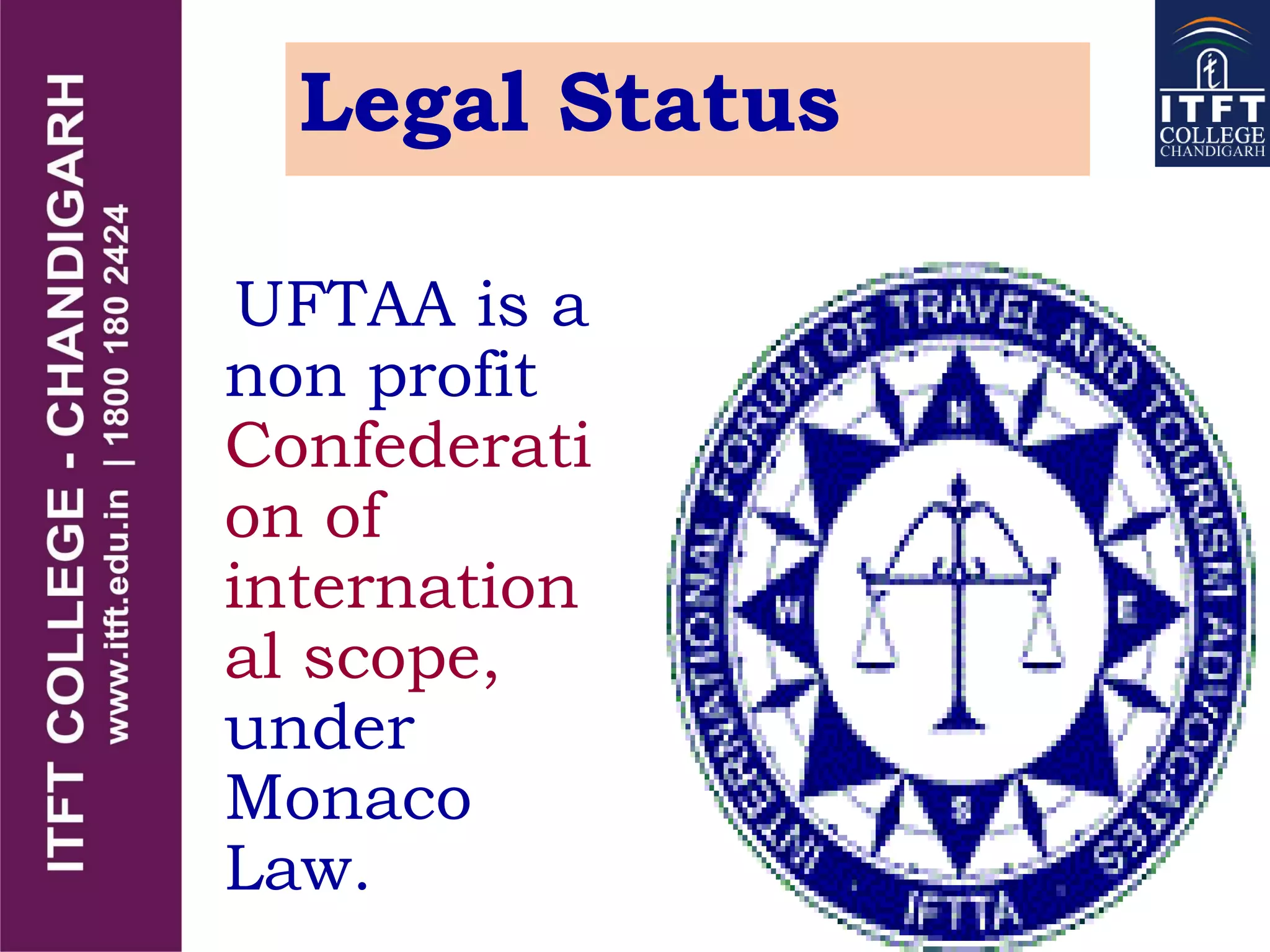 Legal Status
UFTAA is a
non profit
Confederati
on of
internation
al scope,
under
Monaco
Law.
 