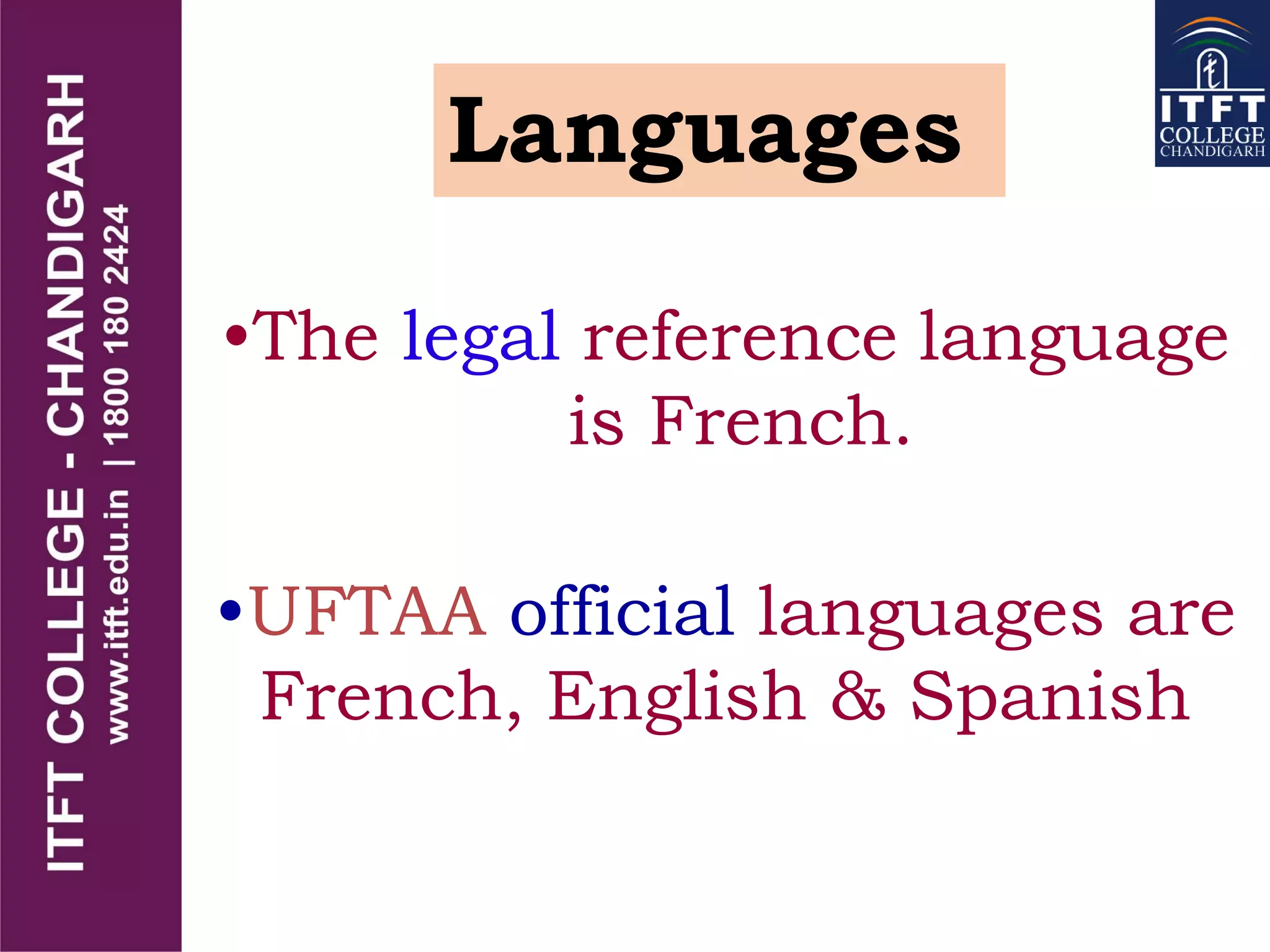 Languages
•The legal reference language
is French.
•UFTAA official languages are
French, English & Spanish
 