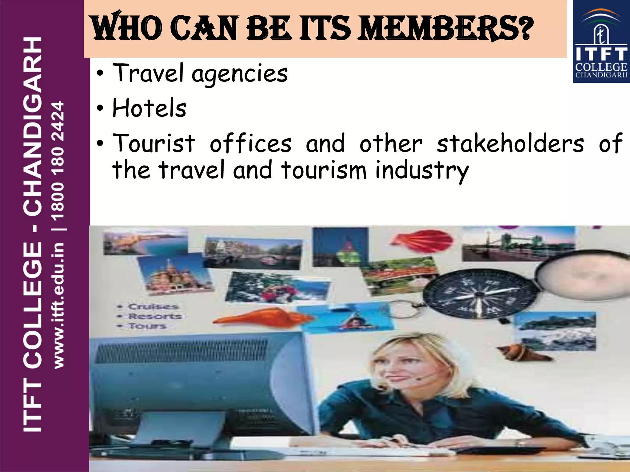Who can be its members?
• Travel agencies
• Hotels
• Tourist offices and other stakeholders of
the travel and tourism industry
 
