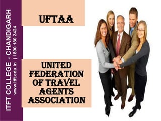UFTAA
UNITED
FEDERATION
OF TRAVEL
AGENTS
ASSOCIATION
 
