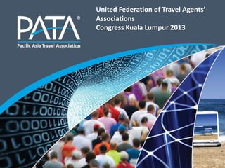 United Federation of Travel Agents’
Associations
Congress Kuala Lumpur 2013
 