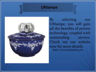 By selecting our
Uftlampe, you will gain
all the benefits of proven
technology, coupled with
outstanding service.
Check out our website
now for more details.
 https://www.raumduefte24.de/
Uftlampe
 