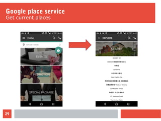 29
Google place service
Get current places
 