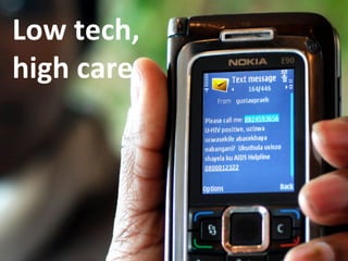 Low	
  tech,	
  
high	
  care	
  
 