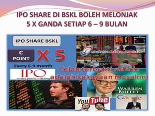 IPO SHARE DI BSKL BOLEH MELONJAK
5 X GANDA SETIAP 6 – 9 BULAN

 