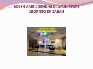 BOLEH AMBIL SENDIRI DI UFUN STORE
1BORNEO KK SABAH

 