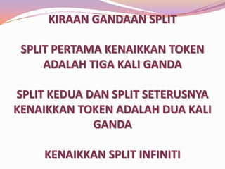 KIRAAN GANDAAN SPLIT
SPLIT PERTAMA KENAIKKAN TOKEN
ADALAH TIGA KALI GANDA

SPLIT KEDUA DAN SPLIT SETERUSNYA
KENAIKKAN TOKEN ADALAH DUA KALI
GANDA
KENAIKKAN SPLIT INFINITI

 