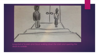 Long shot of Scarlet and Oscar walking down the stairs and opening the 
doors to outside. 
 