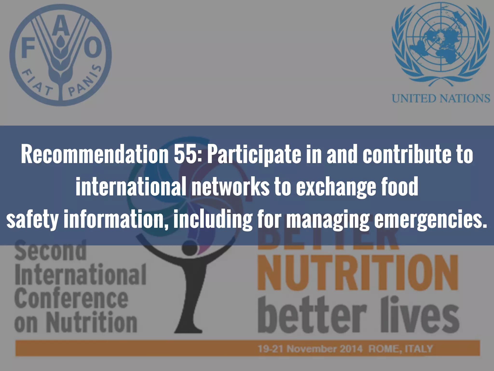 Recommendation 55: Participate in and contribute to
international networks to exchange food
safety information, including for managing emergencies.
 