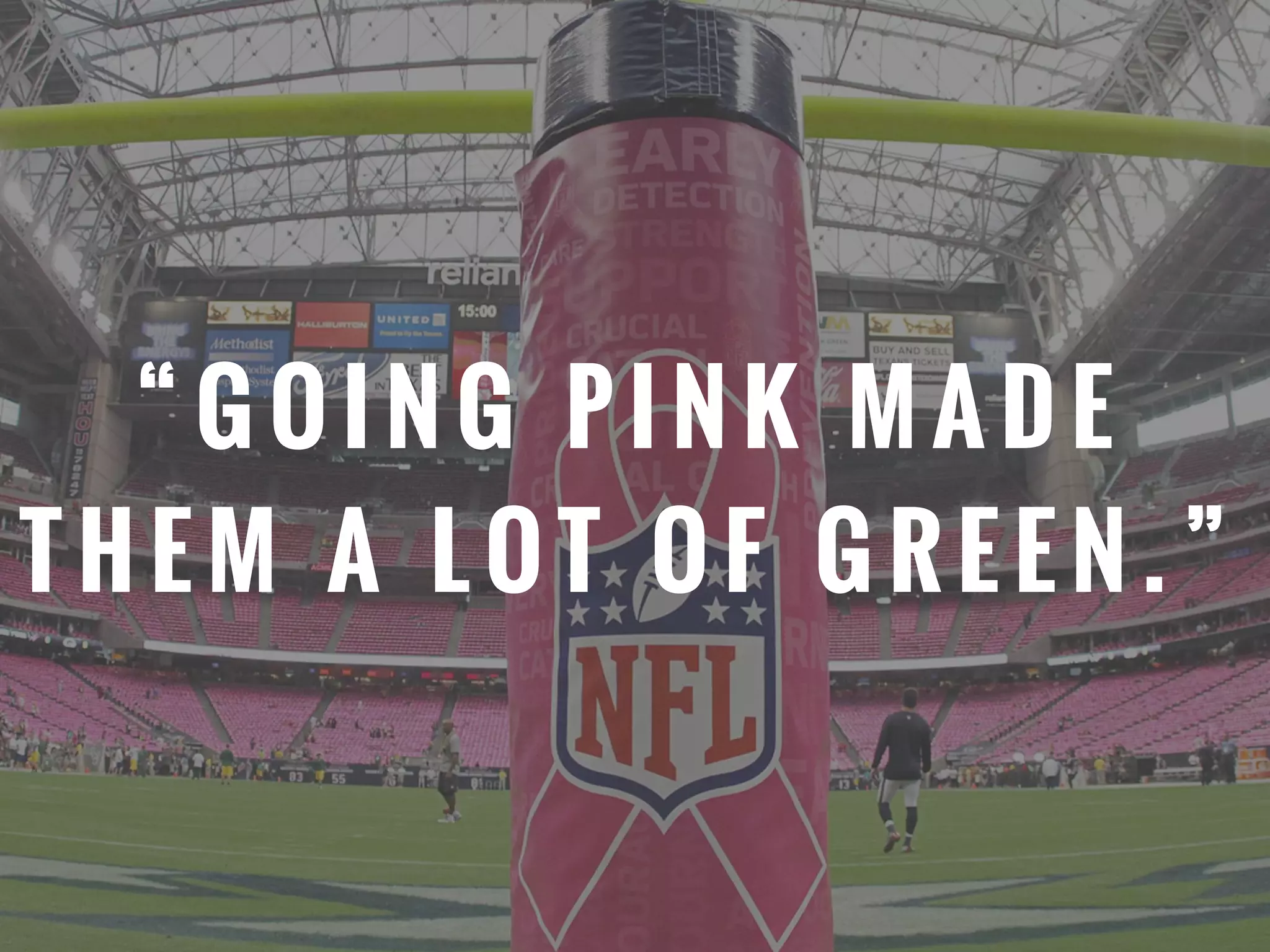 “ G O I N G P I N K M A D E
T H E M A L O T O F G R E E N . ”
 