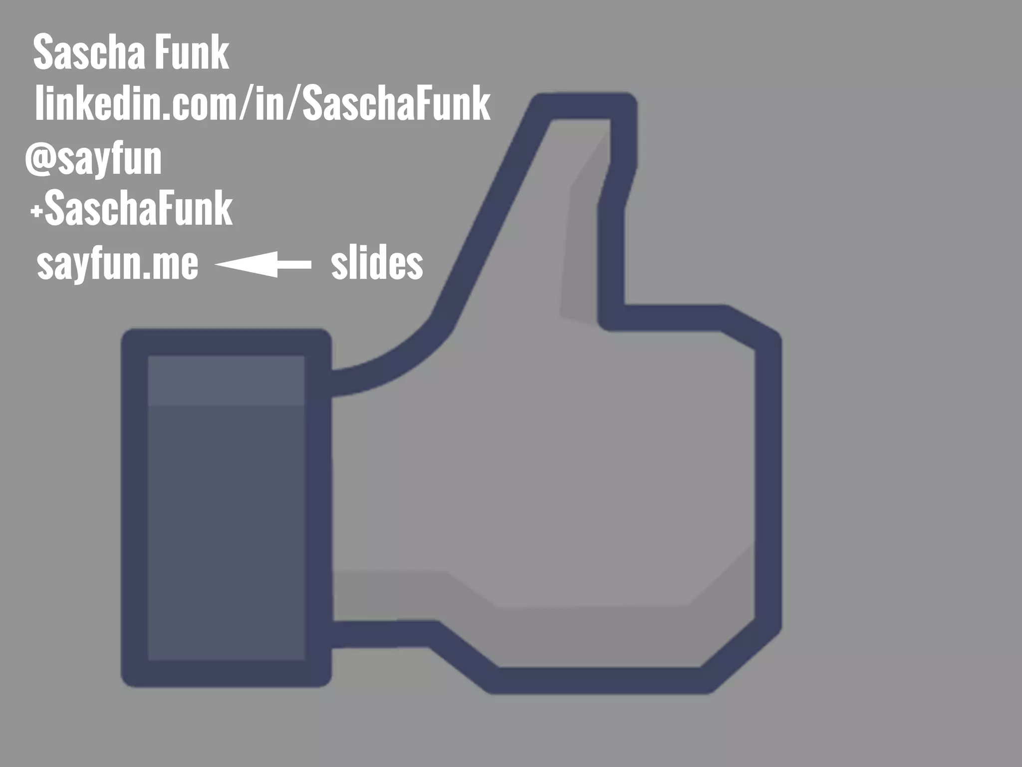 Sascha Funk
linkedin.com/in/SaschaFunk
@sayfun
+SaschaFunk
sayfun.me slides
 