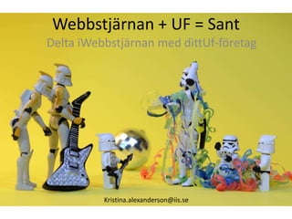 Webbstjärnan + UF = Sant Delta iWebbstjärnan med dittUf-företag Kristina.alexanderson@iis.se 