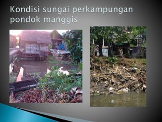 Kearifan Lokal Tentang Pencemaran Limbah di sungai Pondok Manggis