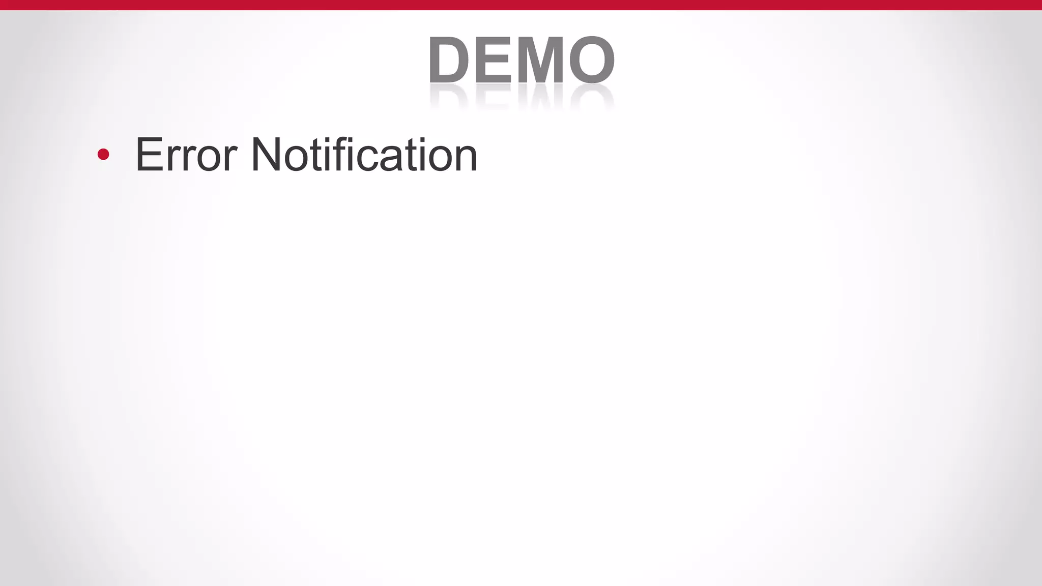 DEMO
• Error Notification
 