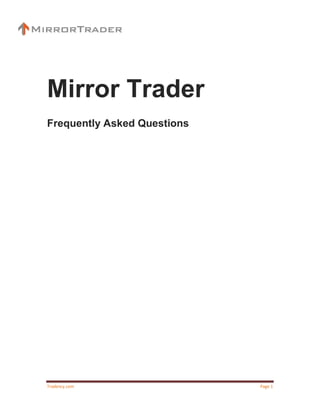 Mirror Trader
Frequently Asked Questions




Tradency.com                 Page 1
 