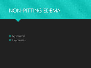 NON-PITTING EDEMA
 Myxoedema
 Elephantiasis
 