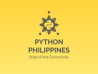 PYTHON 
PHILIPPINES 
State of the Community 
 