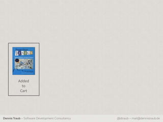 Added
            to
           Cart




Dennis Traub – Software Development Consultancy   @dtraub – mail@dennistraub.de
 