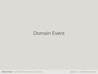 Domain Event




Dennis Traub – Software Development Consultancy    @dtraub – mail@dennistraub.de
 