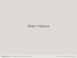Main Values




Dennis Traub – Software Development Consultancy     @dtraub – mail@dennistraub.de
 