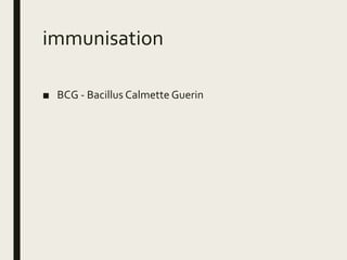 immunisation
■ BCG - Bacillus Calmette Guerin
 