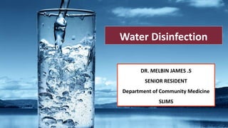 Water Disinfection
1
DR. MELBIN JAMES .S
SENIOR RESIDENT
Department of Community Medicine
SLIMS
 