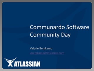 Communardo SoftwareCommunity Day  Valerie Bergkamp vbergkamp@atlassian.com 