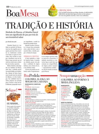 www.universogastronomico.com.br
 12 • Edição 24 | Ano 2



BoaMesa
                                                                                                       CriAnçAdA
                                                                                                       Uma novidade preparada por Felipe Abrahão, da BENJAMIN
                                                                                                       ABRAHÃO, são dois bolos típicos de dois ou três andares –
                                                                                                       um com uma galinha amarela e outro com coelhinhos.




TrAdição E hisTóriA
Símbolo da Páscoa, a colomba Pascal
tem um significado de paz por trás de
seu irresistível sabor
por Sheila Horvath                 cos ingredientes e assado no
                                   formato da pomba da paz.
    colomba Pascal já é tra-          Quando recebeu o presen-
dição no período da Páscoa,        te, o invasor ficou encantado
mas isso não significa que as      com o sabor do bolo e com a
opções precisam ficar restri-      sensível idéia e decidiu pou-
tas às tradicionais versões        par o vilarejo do ataque.
com frutas ou gotas de cho-
colate. Para receber os ami-       síMBolo CrisTão                     te nos antigos sacrários onde
gos e familiares com um de-           O bolo simboliza a vinda         se reservava a Eucaristia. O
licioso toque pessoal, que tal     do Espírito Santo. A pomba          símbolo eucarístico se con-
valorizar ainda mais a colom-      ou colomba pascal, um pão           verteu logo no pão doce que
ba com receitas especiais.         doce e enfeitado de origem          costuma ser compartilhado,
    Muitas histórias estão liga-   italiana, com a forma de ave,       em alguns países europeus
das aos símbolos da Páscoa,        é um símbolo cristão.               — especialmente na Itália —
entre elas, a colomba pascal.         A forma de pomba era uti-        no café da manhã no domin-
Ao norte da Itália, em Lombar-     lizada muito freqüentemen-          go de Páscoa.
dia, vilarejo de Pavia, houve
uma invasão local do exército
de Albuino, o rei dos Lonbar-      BoaPedida                                                            sempreumaopção
gos. Um confeiteiro local re-
solveu preparar um presente
                                     ColoMBA AlAskA Ao                                                     ColoMBA Ao forno à
para o invasor e criou um bo-        Molho dE lArAnjA                                                      ModA inglEsA
lo diferente, preparado com ri-      IngredIentes Cobertura
                                     6 claras                                                              IngredIentes
                                     10 colheres (sopa) de açúcar                                          1 Colomba de Frutas


seligue!
                                                                                                           Cristalizadas (500 g)
                                     Molho de laranja:
                                                                                                           2 ½ colheres (sopa)
                                     ½ xícara (chá) de açúcar
                                                                                                           de manteiga (50 g)
                                     1 xícara (chá) de suco de laranja
                                                                                                           4 colheres (sopa) de
                                     5 colheres (sopa) de creme de leite fresco
                                                                                                           geleia de amora
                                     1 Colomba Mousse (600 g)
                                                                                                           2 xícaras (chá) de
                                     Modo de preparo:                                                      leite (500 ml)
                                     Cobertura                                                             3 ovos
                                     Bata na batedeira as claras em neve firme. Junte aos poucos           ½ xícara (chá) de açúcar
                                     o açúcar até obter um suspiro firme.
                                     Molho de Laranja                                                      Modo de preparo:
  huMMMM...                          Em uma panela junte o açúcar e o suco de laranja. Cozinhe             Retire a Colomba da forma. Corte fatias com cerca de
                                     em fogo baixo, por 5 minutos após o início da fervura.                1,5 cm de espessura. Em cada fatia passe um pouco de
  Outra opção é já comprar           Acrescente o creme de leite e continue cozinhando por mais 5          manteiga e depois geleia (em somente um dos lados).
  as colombas recheadas.             minutos ou até obter uma calda ligeiramente encorpada.                Em um refratário médio (com 30 x 20 e 5 cm de altura),
  Este ano, a novidade               Montagem                                                              distribua as fatias em pé, lado a lado de modo a ficarem
  da Ofner é a Paloma de             Retire a Colomba da fôrma de papel e coloque em um prato              apoiadas umas nas outras. Reserve. Em uma tigela
  Doce de Leite. Na rede de          que possa ir ao forno. Com uma colher de sopa, cubra a                misture o leite, os ovos batidos e o açúcar. Despeje esta
  confeitarias, as Palomas           superfície e a lateral da Colomba com o suspiro. Leve ao              mistura sobre as fatias de maneira que todas fiquem
  têm sete versões: Gotas            forno quente pré-aquecido (220ºC), por cerca de 10 minutos            embebidas pelo líquido (cerca de três/quartos das fatias
                                     ou até o suspiro ficar cozido e as pontas douradas. Sirva as          devem ficar submersas na mistura de leite e ovos). Leve
  de Chocolate, recheados
                                     fatias de Colomba regadas com o molho de laranja.                     ao forno médio (180ºC), pré-aquecido, por cerca de 30
  de creme de ovos e                 Dica: Para obter um lindo efeito dourado: salpique meia               minutos ou até a superfície dourar e a mistura ficar cozida.
  vinho Marsala, no sabor            colher (sopa) de açúcar sobre o suspiro antes de levar a              Dica do chef: Use o sabor de geleia de sua preferência;
  Zabaione, com recheio              Colomba ao forno.                                                     mel também é uma ótima opção.
  Trufado e Mousse de                Variação: Corte a Colomba ao meio e recheie com sorvete.              Variação: Distribua pela sobremesa gomos de maçã.
  Chocolate, e nas opções            Cubra com o suspiro e leve ao freezer por no mínimo 2                 Depois que a sobremesa sair do forno, salpique a superfície
  Zero e Tradicional.                horas. Leve ao forno para gratinar.                                   com canela em pó.
 