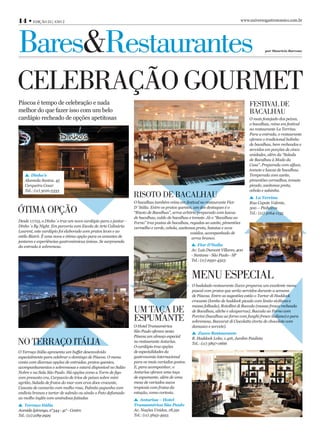 14 • EDIÇÃO 24 | ANO 2                                                                                                        www.universogastronomico.com.br




Bares&Restaurantes                                                                                                                        por Maurício Barroso




CELEBRAÇÃO GOURMET
Páscoa é tempo de celebração e nada                                                                                               FESTIVAL DE
melhor do que fazer isso com um belo                                                                                              BACALHAU
cardápio recheado de opções apetitosas                                                                                            O mais festejado dos peixes,
                                                                                                                                  o bacalhau, reina em festival
                                                                                                                                  no restaurante La Terrina.
                                                                                                                                  Para a entrada, o restaurante
                                                                                                                                  oferece o tradicional bolinho
                                                                                                                                  de bacalhau, bem recheados e
                                                                                                                                  servidos em porções de cinco
                                                                                                                                  unidades, além da “Salada
                                                                                                                                  de Bacalhau à Moda da
                                                                                                                                  Casa”. Preparada com alface,
                                                                                                                                  tomate e lascas de bacalhau.
       Dinho’s                                                                                                                    Temperada com azeite,
   Alameda Santos, 45                                                                                                             pimentões vermelhos, tomate
   Cerqueira Cesar                                                                                                                picado, azeitonas preta,
   Tel.: (11) 3016-5333                                                                                                           cebola e salsinha.
                                                               RISOTO DE BACALHAU                                                     La Terrina
                                                               O bacalhau também reina em festival no restaurante Fior            Rua Capote Valente,

ÓTIMA OPÇÃO                                                    D´Itália. Entre os pratos quentes, um dos destaques é o
                                                               “Risoto de Bacalhau”, arroz arbório preparado com lascas
                                                                                                                                  500 – Pinheiros
                                                                                                                                  Tel.: (11) 3064-1155
                                                               de bacalhau, caldo de bacalhau e tomate. Já o “Bacalhau ao
Desde 17/03, o Dinho´s traz um novo cardápio para o jantar -   Forno” traz postas de bacalhau, regadas ao azeite, pimentões
Dinho´s By Night. Em parceria com Escola de Arte Culinária     vermelho e verde, cebola, azeitonas preta, batatas e ovos
Laurent, este cardápio foi elaborado com pratos leves e ao                                      cozidos, acompanhado de
estilo Bistrô. É uma nova e ótima opção para os amantes de                                       arroz branco.
jantares e experiências gastronômicas únicas. Se surpreenda
da entrada à sobremesa.                                                                            Fior D’Italia
                                                                                               Av. Luis Dumont Villares, 400
                                                                                               - Santana - São Paulo - SP
                                                                                               Tel.: (11) 2950-4323



                                                                                               MENU ESPECIAL
                                                                                               O badalado restaurante Zucco preparou um excelente menu
                                                                                               pascal com pratos que serão servidos durante a semana
                                                                                               de Páscoa. Entre as sugestões estão o Tartar di Haddock
                                                                                               crocante (lombo de haddock picado com limão siciliano e
                                                                                               massa folhada), Rotollini di Baccala (massa fresca recheada
                                                               UM TAÇA DE                      de Bacalhau, aliche e alcaparras), Baccala ao Forno com

                                                               ESPUMANTE                       Porcini (bacalhau ao forno com funghi fresco italiano) e para
                                                                                               sobremesa, Baccarat di Ciocolatto (torta de chocolate com
                                                               O Hotel Transamérica            damasco e sorvete).
                                                               São Paulo oferece nesta             Zucco Restaurante
                                                               Páscoa um almoço especial       R. Haddock Lobo, 1.416, Jardim Paulista
NO TERRAÇO ITÁLIA                                              no restaurante Anturius.
                                                               O cardápio traz opções
                                                                                               Tel.: (11) 3897-0666

O Terraço Itália apresenta um buffet desenvolvido              de especialidades da
especialmente para celebrar o domingo de Páscoa. O menu        gastronomia internacional
conta com diversas opções de entradas, pratos quentes,         para os mais variados gostos.
acompanhamentos e sobremesas e estará disponível no Salão      E, para acompanhar, o
Nobre e na Sala São Paulo. Há opções como a Torre de ﬁgo       Anturius oferece uma taça
com presunto cru, Carpaccio de trios de peixes sobre mini      de espumante, além de uma
agrião, Salada de frutos do mar com erva doce crocante,        mesa de variados sucos
Cascata de camarão com molho rosa, Palmito pupunha com         tropicais com frutas da
endívia branca e tartar de salmão ou ainda o Pato defumado     estação, como cortesia.
ao molho inglês com amêndoas fatiadas                              Anturius – Hotel
    Terraço Itália                                             Transamérica São Paulo
Avenida Ipiranga, n°344 - 41° - Centro                         Av. Nações Unidas, 18.591
Tel.: (11) 2189-2929                                           Tel.: (11) 5693-4925
 