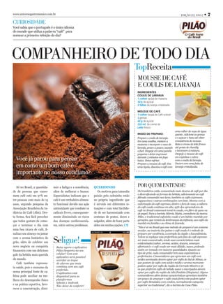 www.universogastronomico.com.br                                                                                                       EDIÇÃO 25 | ANO 2   •7
CURIOSIDADE
Você sabia que o português é o único idioma
do mundo que utiliza a palavra “café” para
nomear a primeira refeição do dia?




COMPANHEIRO DE TODO DIA
                                                                                                TopReceita
                                                                                                MOUSSE DE CAFÉ
                                                                                                E COULIS DE LARANJA
                                                                                                INGREDIENTES
                                                                                                COULIS DE LARANJA
                                                                                                1 colher (sopa) de maisena
                                                                                                30 g de açúcar
                                                                                                2 fatias de laranja cristalizada

                                                                                                MOUSSE DE CAFÉ
                                                                                                1 colher (sopa) de Café solúvel
                                                                                                3 gemas
                                                                                                40 g de açúcar
                                                                                                250 ml de creme de
                                                                                                Leite fresco
                                                                                                                                uma colher de sopa de água
                                                                                                MODO DE PREPARO:                quente. Adicione as gemas
                                                                                                Prepare o coulis de laranja.    e o açúcar e bata até obter
                                                                                                Em uma vasilha, misture a       consistência de mousse.
                                                                                                maisena e incorpore o suco de Bata o creme de leite fresco
                                                                                                laranja, pouco a pouco, usando até ponto de chantily
                                                                                                o fuet. Despeje em uma panela e incorpore à mistura.
                                                                                                pequena e deixe engrossar       Despeje a mousse de café

  Você já parou para pensar                                                                     durante 5 minutos em fogo
                                                                                                baixo. Deixe esfriar.
                                                                                                                                em copinhos e cubra
                                                                                                                                com o coulis de laranja.
                                                                                                Prepare a mousse de café. Em Decore com uma fatia de
  em como um bom café é                                                                         uma tigela, dissolva o café com laranja cristalizada.

  importante no nosso cotidiano?

   Só no Brasil, a quantida-    nuir a fadiga e a sonolência,   QUERIDINHO                      POR QUEM ENTENDE!
de de pessoas que conso-        além de melhorar o humor.          Os motivos para tamanha      Os brasileiros estão consumindo mais xícaras de café por dia
                                                                                                e diversiﬁcando as formas da bebida, adicionando ao café
mem café está em 97% en-        Especialistas indicam que o     paixão pelo cafezinho estão
                                                                                                ﬁltrado consumido nos lares, também os cafés expressos,
tre pessoas com mais de 15      café é um verdadeiro alimen-    no próprio ingrediente que      cappuccinos e outras combinações com leite. Mesmo com a
anos, segundo pesquisa da       to funcional devido sua ação    é servido em diferentes si-     valorização do café espresso, dentro e fora de casa, a cultura
Associação Brasileira da In-    antioxidante que combate os     tuações e com total facilida-   do café coado continua em alta, 93% dos apreciadores de
                                                                                                café no Brasil costumam tomá-lo coado, em ﬁltro de pano ou
dústria do Café (Abic). Des-    radicais livres, consequente-   de de ser harmonizado com       de papel. Para a barista Márcia Matta, consultora da marca
ta forma, ﬁca fácil perceber    mente diminuindo os riscos      centenas de pratos, doces e     Pilão, o tradicional cafezinho coado é um hábito mantido por
que todos gostam de come-       das doenças cardiovascula-      salgados, além de fazer parte   gerações, que remete às lembranças da infância, aos cafés da
                                                                                                manhã em família e ao clima de fazenda.
çar e terminar o dia com        res, entre outros problemas.    deles em muitas opções.
                                                                                                “Não é só no Brasil que esse método de preparo é um costume
uma boa xícara de café, ﬁ-                                                                      secular, na maioria dos países o café coado é o método de
nalizar um almoço ou jantar                                                                     preparo por excelência, a exemplo do Japão e Escandinávia.


                                Seligue!
com o aroma fantástico do                                                                       Talvez se explique esta preferência pelo fato do café espresso
                                                                                                ser mais concentrado, tendo suas características mais
grão, além de celebrar um                                                                       evidenciadas (sabor, aroma, acidez, doçura, amargor,
novo negócio ou conquista         Baixe agora o aplicativo                                      aftertaste) e o café coado ser mais diluído, suave, podendo
ﬁnanceira com um delicioso        Pilão Desperta no seu                                         assim ser tomado em maiores quantidades. Quanto ao
                                  celular! Com este                                             tipo de grão, cada consumidor tem suas expectativas e
gole da bebida mais querida                                                                     preferências. Consumidores que apreciam um café com
                                  aplicativo será possível
do mundo.                         acordar ao toque                                              acidez acentuada devem optar por cafés do Sul de Minas, os
   Café também represen-          do alarme que mais                                            que gostam de cafés com acidez média e aroma marcante
                                  combina com seu café                                          podem optar por cafés da região do Cerrado Mineiro e já
ta saúde, pois o consumo da                                                                     os que preferem cafés de bebida suave e encorpados devem
                                  preferido.
nossa principal fonte de ca-      O aplicativo está                                             optar por cafés da região da Alta Paulista (Mogiana). Alguns
feína pode auxiliar na me-        disponível para as                                            consumidores além destas características apreciam também
                                  plataformas                                                   um pouco de amargor e cafés mais fortes este podem optar
lhora do desempenho físico
                                  Iphone e Android.                                             por cafés blendados com conilon, normalmente categoria
e na prática esportiva, favo-     Não deixe de conferir!                                        superior ou tradicional”, diz a barista da Casa Pilão.
recer a concentração, dimi-
 