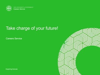 Take charge of your future!
Careers Service
 
