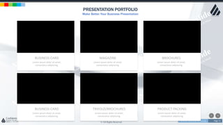 w w w . D o m a i n . c o m Page 71
www.MainSlide.com
© All Rights Reserved.
Confidential
PRESENTATION PORTFOLIO
Make Better Your Business Presentation
BUSINESS CARD
Lorem ipsum dolor sit amet,
consectetur adipiscing.
MAGAZINE
Lorem ipsum dolor sit amet,
consectetur adipiscing.
BROCHURES
Lorem ipsum dolor sit amet,
consectetur adipiscing.
BUSINESS CARD
Lorem ipsum dolor sit amet,
consectetur adipiscing.
TRIFOLD/BROCHURES
Lorem ipsum dolor sit amet,
consectetur adipiscing.
PRODUCT PACKING
Lorem ipsum dolor sit amet,
consectetur adipiscing.
 