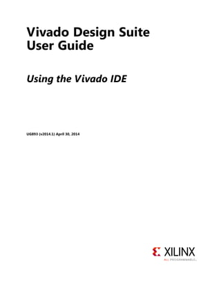 Vivado Design Suite
User Guide
Using the Vivado IDE
UG893 (v2014.1) April 30, 2014
 
