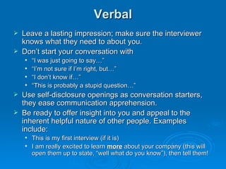 Verbal <ul><li>Leave a lasting impression; make sure the interviewer knows what they need to about you.  </li></ul><ul><li...