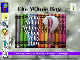 The Whole Box Who What Where When Why How ? 