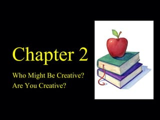Chapter 2 Who Might Be Creative? Are You Creative? 