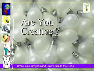 Are You Creative ? 