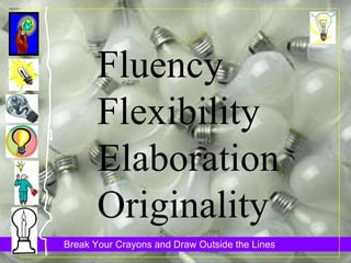 Fluency Flexibility Elaboration Originality 