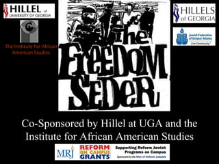 Co-Sponsored by Hillel at UGA and the Institute for African American Studies The Institute for African American Studies 