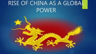 RISE OF CHINA AS A GLOBAL
POWER
 