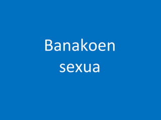 Banakoen
sexua
 