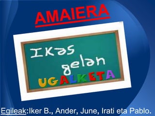 Egileak:Iker B., Ander, June, Irati eta Pablo.
 