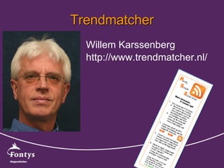 Trendmatcher <ul><li>Willem Karssenberg </li></ul><ul><li>http://www.trendmatcher.nl/ </li></ul>