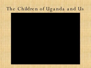 The Children of Uganda and Us 