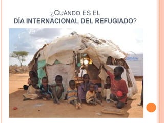 ¿CUÁNDO ES EL
DÍA INTERNACIONAL DEL REFUGIADO?