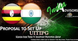 UGANDA-INDIA TRADE & INVESTMENT PROMOTION GROUP
 